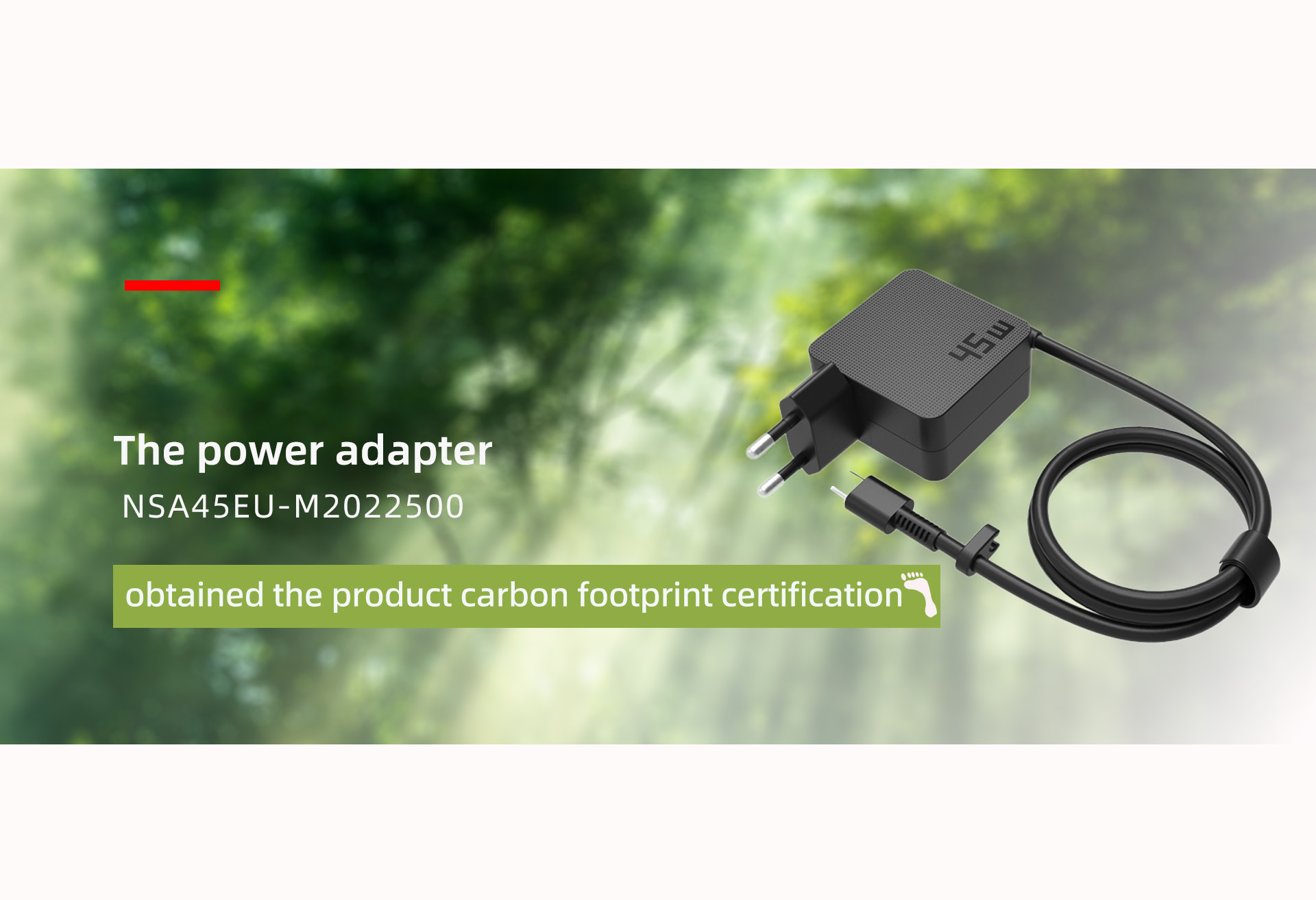The power adapter (model: NSA45EU-M2022500) product has successfully obtained the product carbon foo